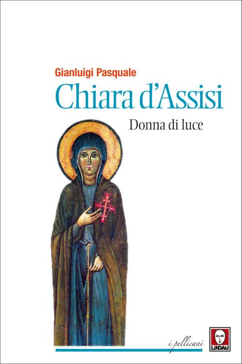 Cover of the book Chiara d'Assisi, donna di luce by Gianluigi Pasquale, Lindau