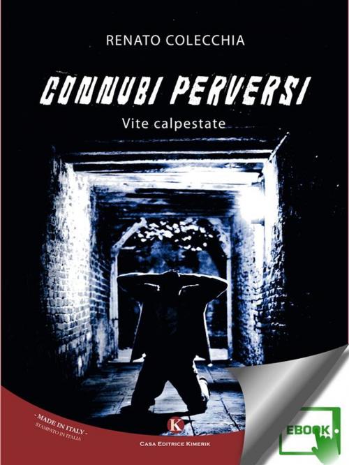 Cover of the book Connubi Perversi Vite calpestate by Colecchia Renato, Kimerik