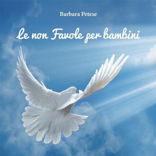 Cover of the book Le non favole per bambini by Barbara Petese, Youcanprint