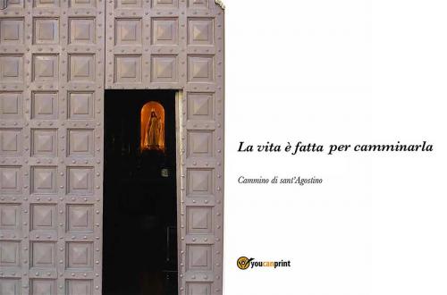 Cover of the book La vita è fatta per camminarla by Luigi Gallo, Youcanprint