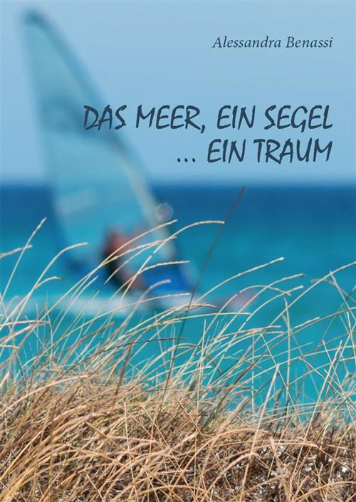 Cover of the book das Meer, ein Segel... ein Traum by Alessandra Benassi, Youcanprint