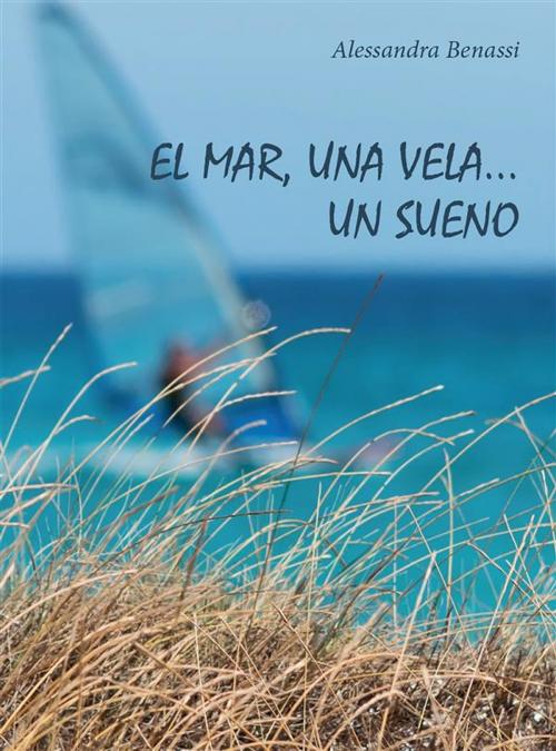 Cover of the book El mar, una vela... Un sueno by Alessandra Benassi, Youcanprint