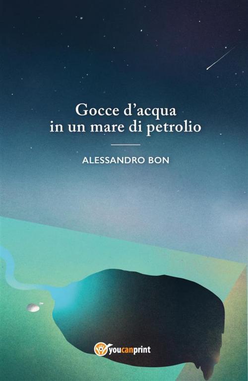 Cover of the book Gocce d'acqua in un mare di petrolio by Alessandro Bon, Youcanprint