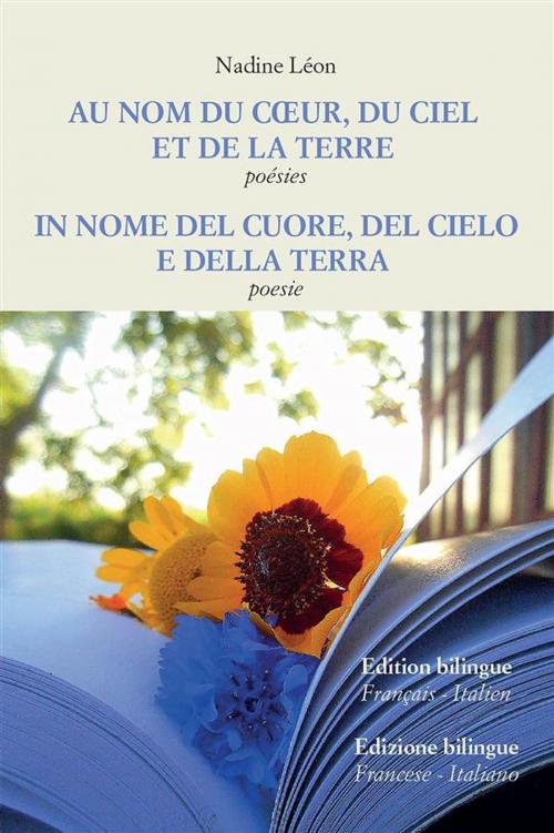Cover of the book Au nom du coeur, du ciel et de la Terre - In nome del cuore, del cielo e della Terra by Nadine Léon, Youcanprint
