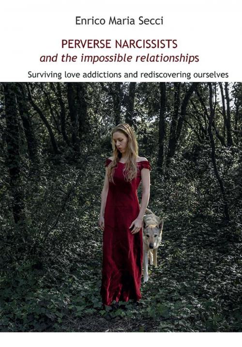 Cover of the book Perverse Narcissists and the Impossible Relationships - Surviving love addictions and rediscovering ourselves by Enrico Maria Secci, Youcanprint