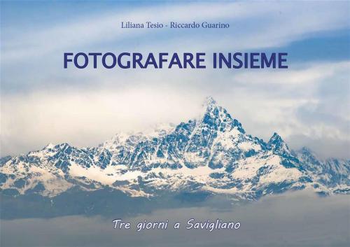 Cover of the book Fotografare Insieme - Tre giorni a Savigliano by Liliana Tesio, Riccardo Guarino, Youcanprint