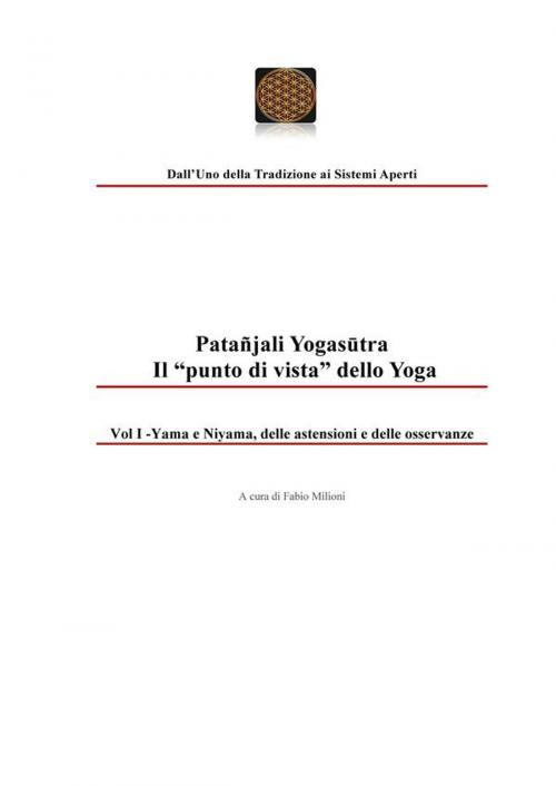 Cover of the book Patañjali Yogasūtra - Il “punto di vista” dello Yoga. Vol I - Yama e Niyama, delle astensioni e delle osservanze by Fabio milioni, Youcanprint