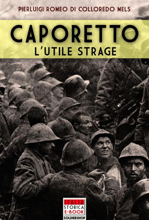 Cover of the book Caporetto, l'utile strage by Pierluigi Romeo di Colloredo, Soldiershop