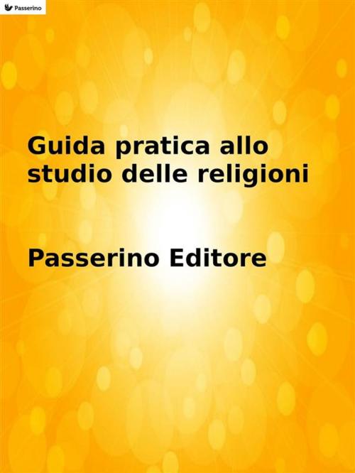 Cover of the book Guida pratica allo studio delle religioni by Passerino Editore, Passerino Editore