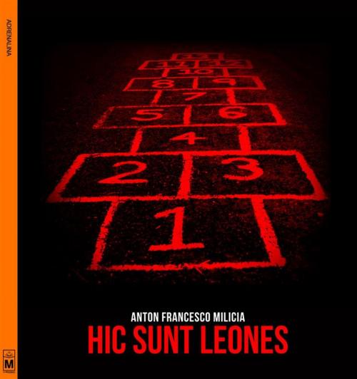 Cover of the book Hic Sunt Leones by Anton.francesco Milicia, Le Mezzelane Casa Editrice