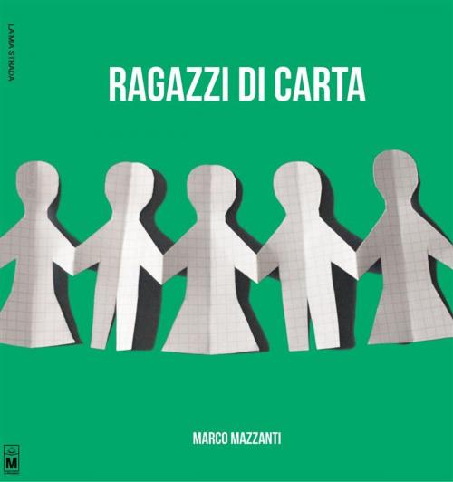 Cover of the book Ragazzi di carta by Marco Mazzanti, Le Mezzelane Casa Editrice