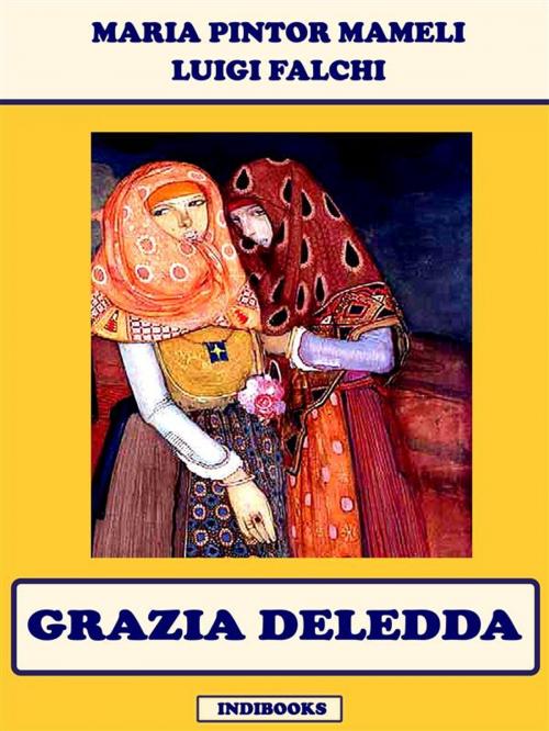 Cover of the book Grazia Deledda by Maria Pintor Mameli, Luigi Falchi, Carlo Mulas, Indibooks
