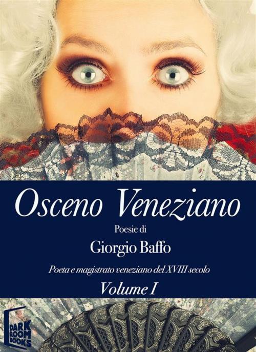 Cover of the book Osceno Veneziano 1 by Giorgio Baffo, Dark Room Books