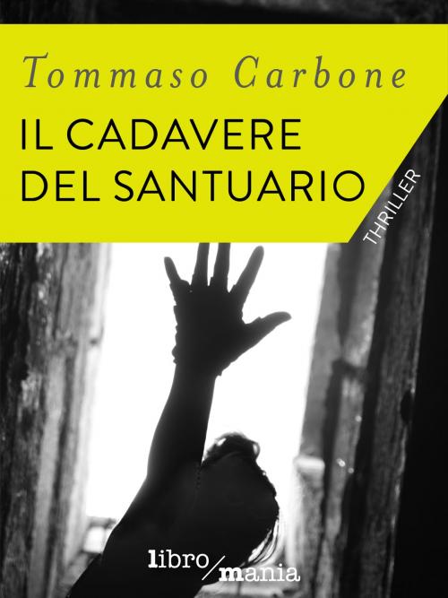 Cover of the book Il cadavere del santuario by Tommaso Carbone, Libromania