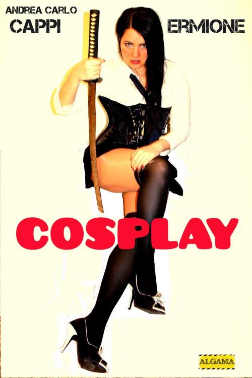 Cover of the book Cosplay by Andrea Carlo Cappi, Ermione, Algama