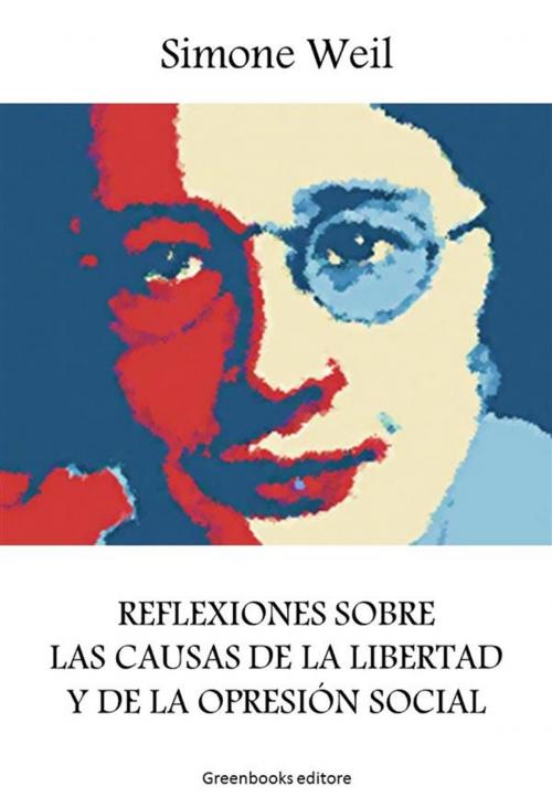 Cover of the book Reflexiones sobre las causas de la libertad y de la opresión social by Simone Weil, Greenbooks Editore