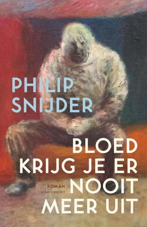 Cover of the book Bloed krijg je er nooit meer uit by Philip Snijder, Atlas Contact, Uitgeverij