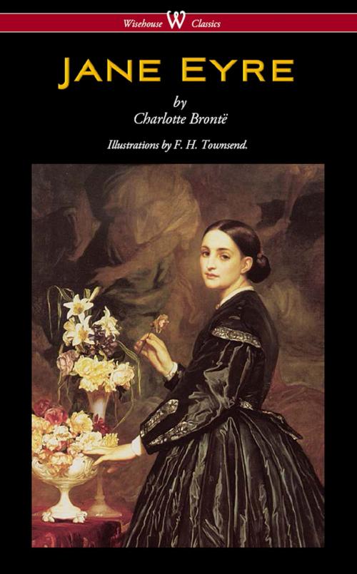 Cover of the book Jane Eyre (Wisehouse Classics - With Illustrations by F. H. Townsend) by Charlotte Brontë, Wisehouse