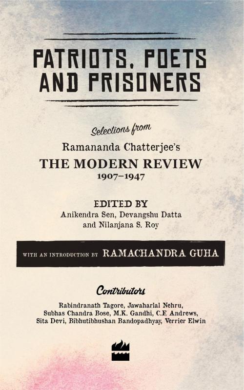 Cover of the book Patriots, Poets and Prisoners: Selections from Ramananda Chatterjee's The Modern Review, 1907-1947 by Nilanjana Roy, HarperCollins Publishers India