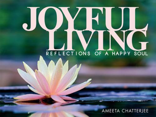 Cover of the book Joyful Living by Ameeta Chatterjee, Notion Press