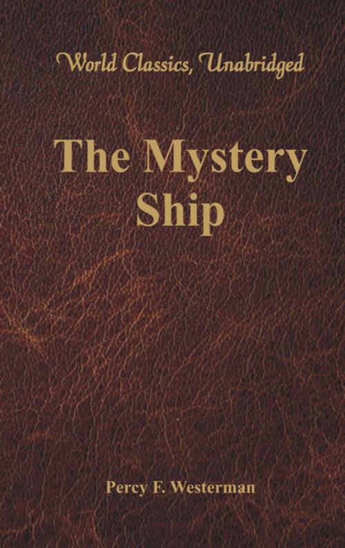 Cover of the book The Mystery Ship (World Classics, Unabridged) by Percy F. Westerman, VIJ Books (India) PVT Ltd