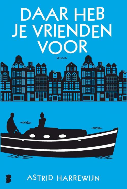 Cover of the book Daar heb je vrienden voor by Astrid Harrewijn, Meulenhoff Boekerij B.V.