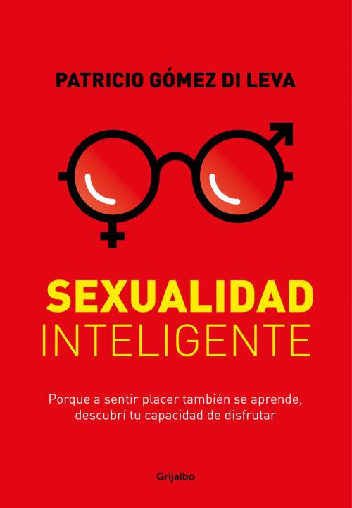 Cover of the book Sexualidad inteligente by Patricio Gomez Di Leva, Penguin Random House Grupo Editorial Argentina