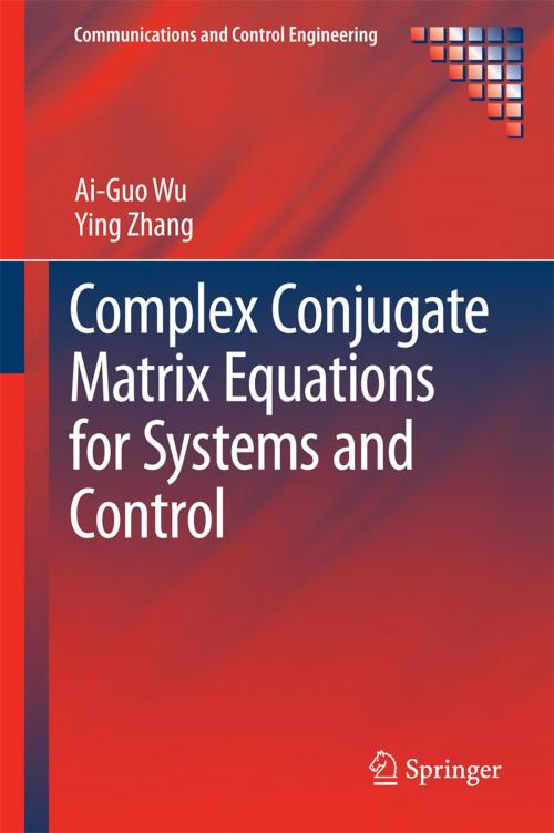 Cover of the book Complex Conjugate Matrix Equations for Systems and Control by Ai-Guo Wu, Ying Zhang, Springer Singapore
