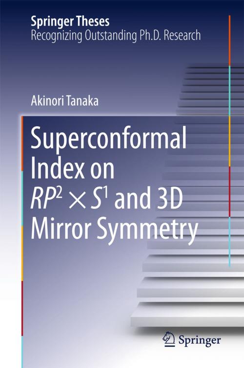 Cover of the book Superconformal Index on RP2 × S1 and 3D Mirror Symmetry by Akinori Tanaka, Springer Singapore