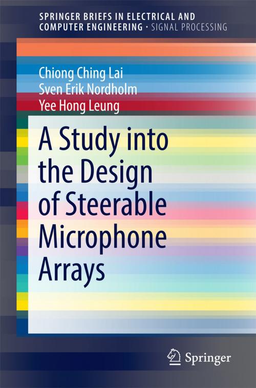 Cover of the book A Study into the Design of Steerable Microphone Arrays by Chiong Ching Lai, Sven Erik Nordholm, Yee Hong Leung, Springer Singapore