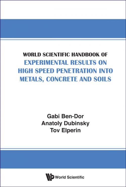 Cover of the book World Scientific Handbook of Experimental Results on High Speed Penetration into Metals, Concrete and Soils by Gabi Ben-Dor, Anatoly Dubinsky, Tov Elperin, World Scientific Publishing Company