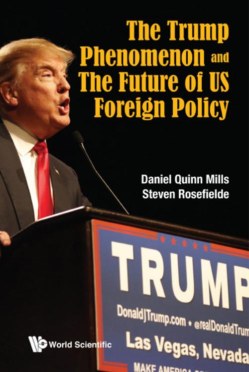 Cover of the book The Trump Phenomenon and the Future of US Foreign Policy by Daniel Quinn Mills, Steven Rosefielde, World Scientific Publishing Company