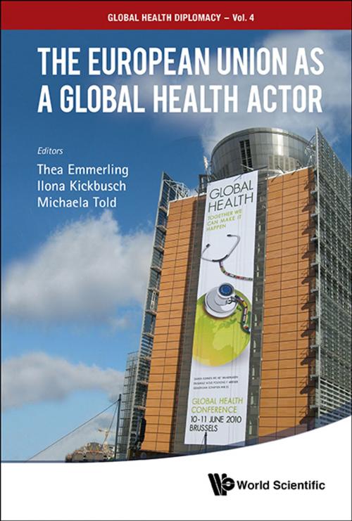 Cover of the book The European Union as a Global Health Actor by Thea Emmerling, Ilona Kickbusch, Michaela Told, World Scientific Publishing Company