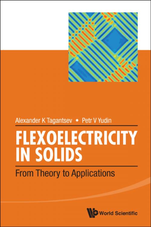 Cover of the book Flexoelectricity in Solids by Alexander K Tagantsev, Petr V Yudin, World Scientific Publishing Company