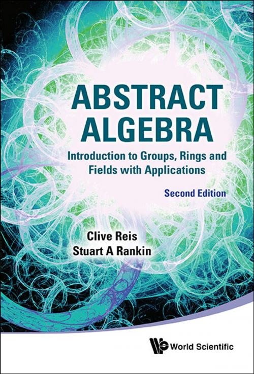 Cover of the book Abstract Algebra by Clive Reis, Stuart A Rankin, World Scientific Publishing Company