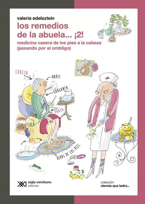 Cover of the book Los remedios de la abuela… ¡2!: Medicina casera de los pies a la cabeza (pasando por el ombligo) by Valeria Edelsztein, Siglo XXI Editores