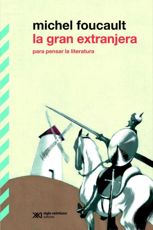 Cover of the book La gran extranjera: Para pensar la literatura by Michel Foucault, Siglo XXI Editores