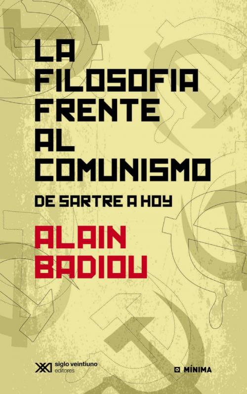 Cover of the book La filosofía frente al comunismo: De Sartre a hoy by Alain Badiou, Siglo XXI Editores