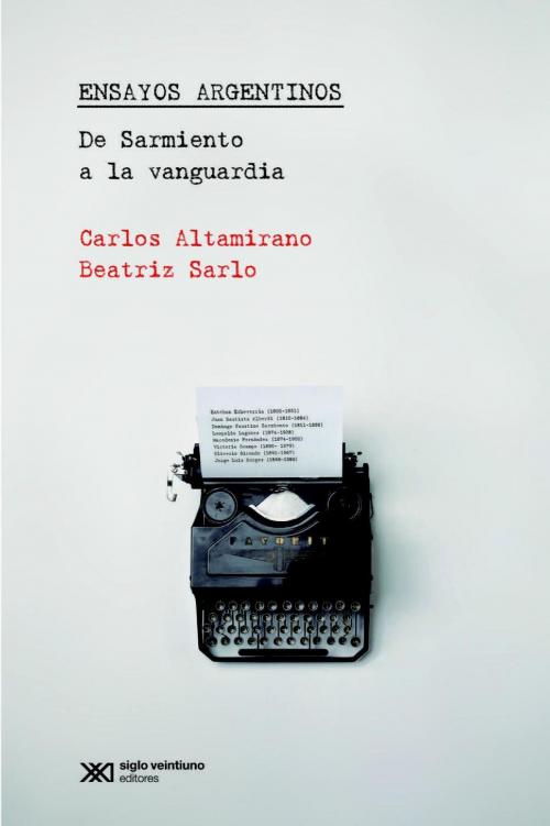 Cover of the book Ensayos Argentinos: De Sarmiento a la vanguardia by Beatriz  Sarlo, Carlos  Altamirano, Siglo XXI Editores