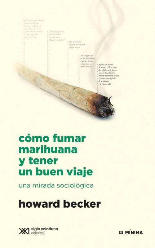 Cover of the book Cómo fumar marihuana y tener un buen viaje: Una mirada sociológica by Howard Becker, Siglo XXI Editores