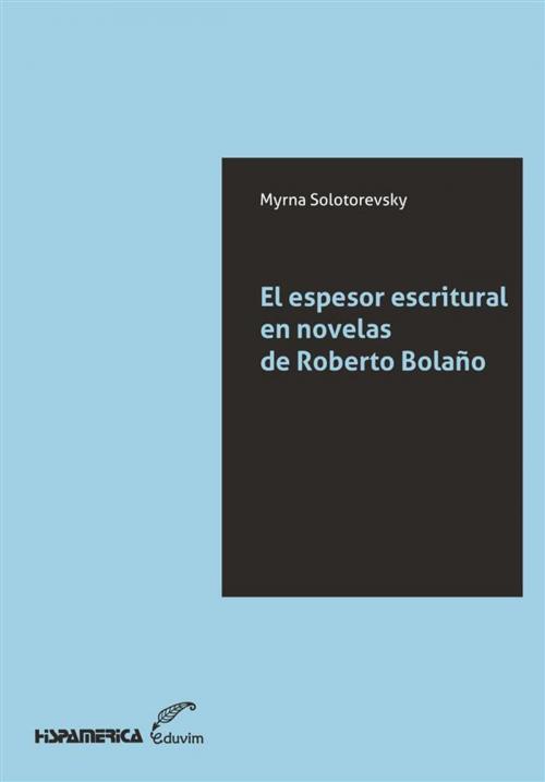 Cover of the book El espesor escritural en novelas de Roberto Bolaño by Myrna Solotorevky, Eduvim