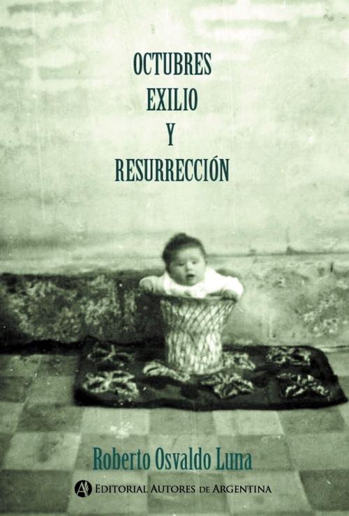 Cover of the book Octubres, exilio y resurrección by Roberto Osvaldo  Luna, Editorial Autores de Argentina