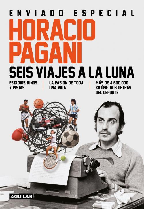 Cover of the book Seis viajes a la luna by Horacio Pagani, Penguin Random House Grupo Editorial Argentina