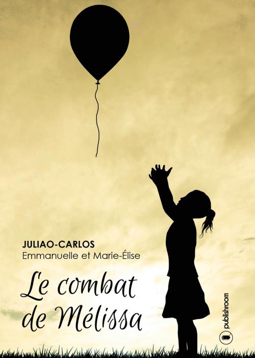 Cover of the book Le combat de Mélissa by Emmanuelle Juliao-Carlos, Marie-Élise Juliao-Carlos, Publishroom