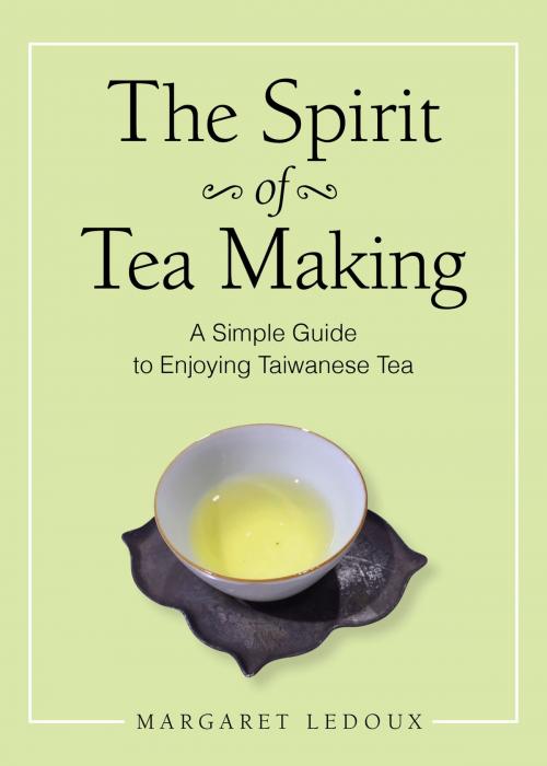 Cover of the book The Spirit of Tea Making by Margaret Ledoux, Publishroom