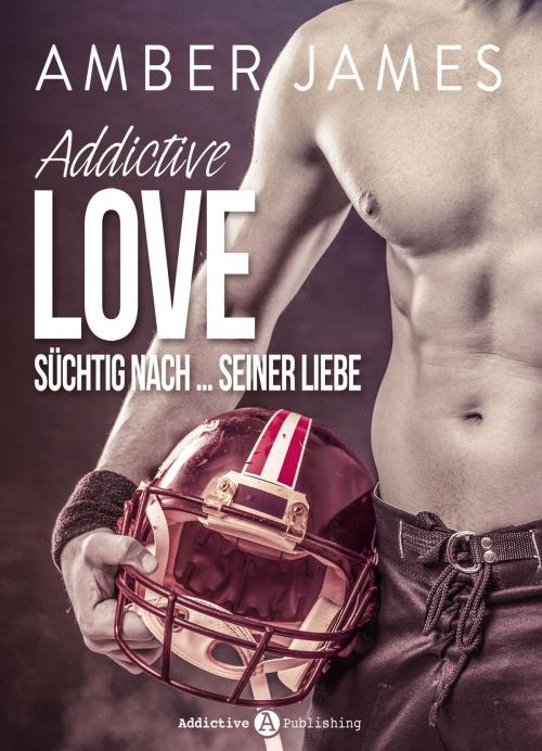 Cover of the book Addictive Love - Süchtig nach … seiner Liebe, Kostenlose Kapitel by Amber James, Addictive Publishing