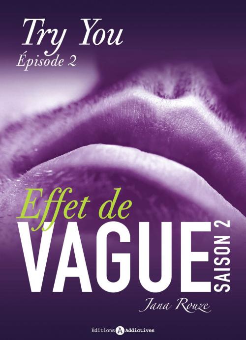 Cover of the book Effet de vague, saison 2, épisode 2 : Try you by Jana Rouze, Editions addictives