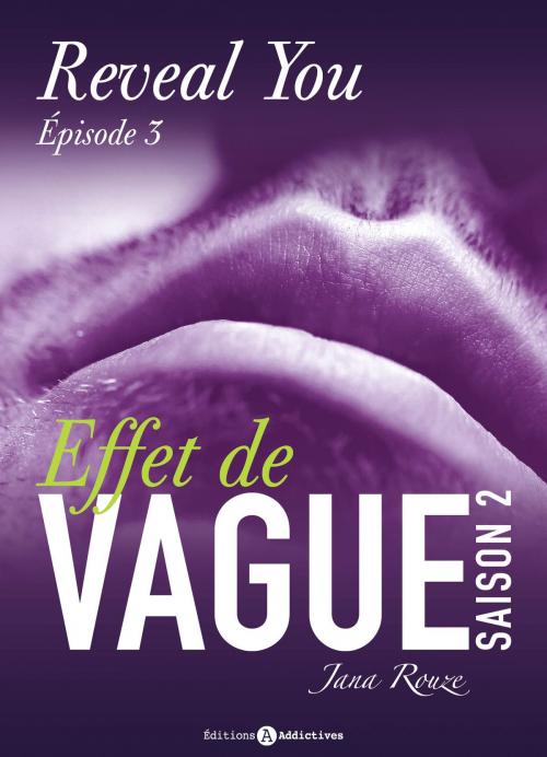 Cover of the book Effet de vague, saison 2, épisode 3 : Reveal you by Jana Rouze, Editions addictives