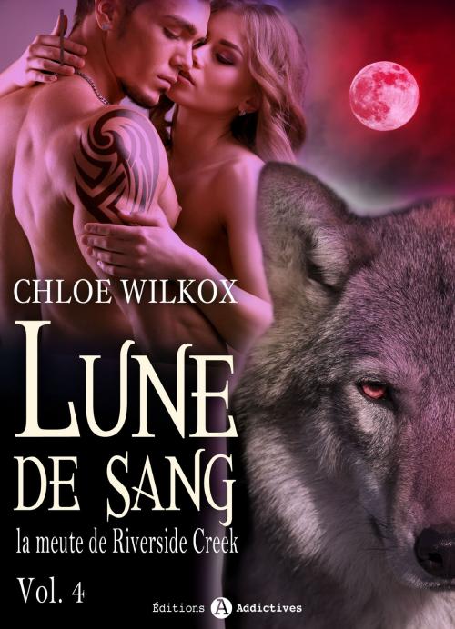 Cover of the book Lune de sang - La meute de Riverside Creek 4 by Chloe Wilkox, Editions addictives