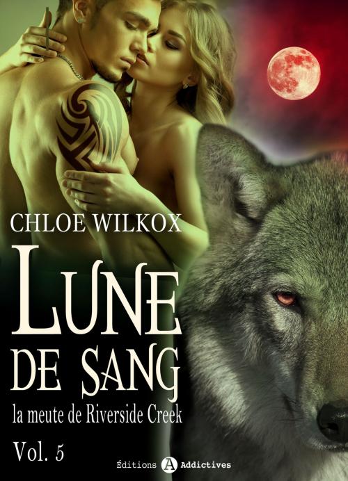 Cover of the book Lune de sang - La meute de Riverside Creek 5 by Chloe Wilkox, Editions addictives